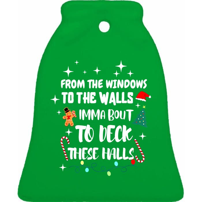 Christmas From The Windows To The Walls Im About To Deck These Halls Gift Ceramic Bell Ornament