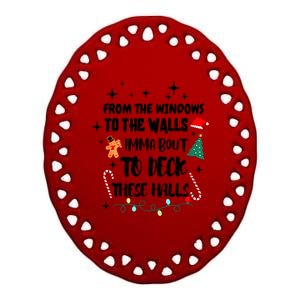 Christmas From The Windows To The Walls Im About To Deck These Halls Gift Ceramic Oval Ornament