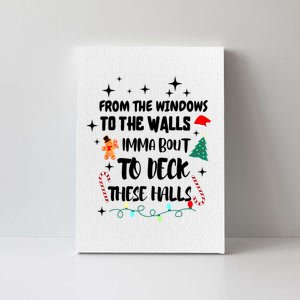 Christmas From The Windows To The Walls Im About To Deck These Halls Gift Canvas