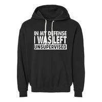 Cool Funny Tee In My Defense I Was Left Unsupervised Garment-Dyed Fleece Hoodie