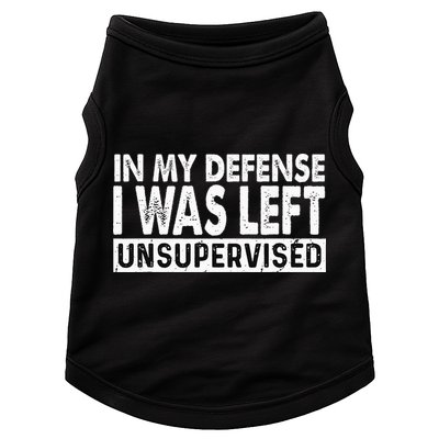 Cool Funny Tee In My Defense I Was Left Unsupervised Doggie Tank