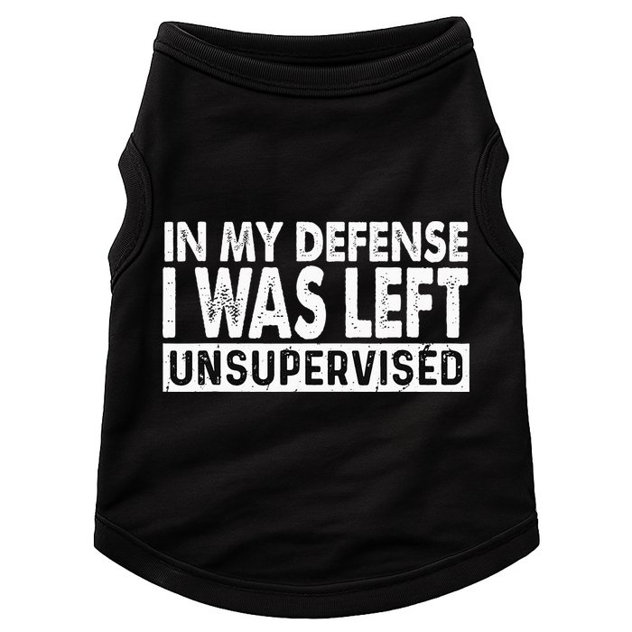 Cool Funny Tee In My Defense I Was Left Unsupervised Doggie Tank