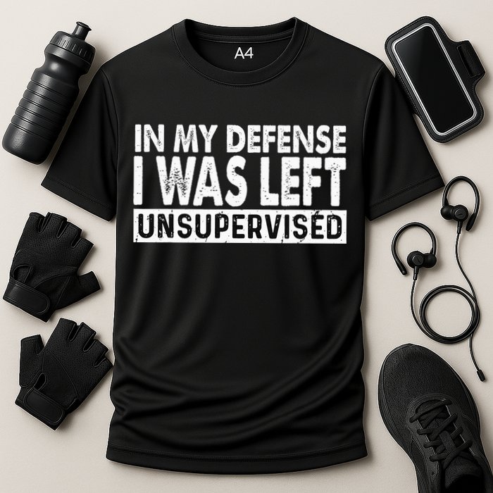 Cool Funny Tee In My Defense I Was Left Unsupervised Performance Shirt