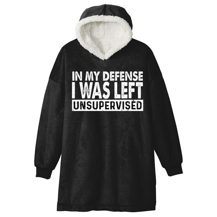 Cool Funny Tee In My Defense I Was Left Unsupervised Hooded Wearable Blanket