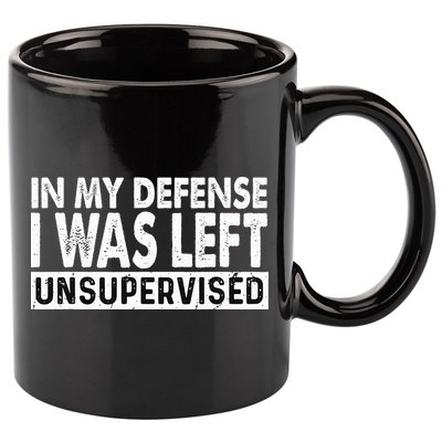 Cool Funny Tee In My Defense I Was Left Unsupervised 11oz C Handle Ceramic Mug