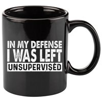 Cool Funny Tee In My Defense I Was Left Unsupervised 11oz C Handle Ceramic Mug