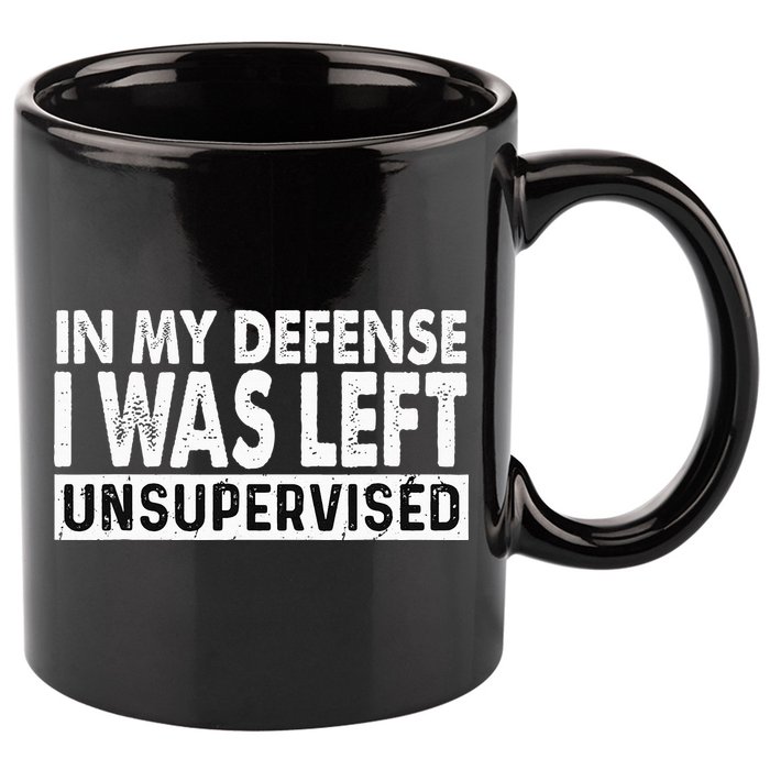Cool Funny Tee In My Defense I Was Left Unsupervised 11oz C Handle Ceramic Mug
