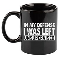 Cool Funny Tee In My Defense I Was Left Unsupervised 11oz C Handle Ceramic Mug