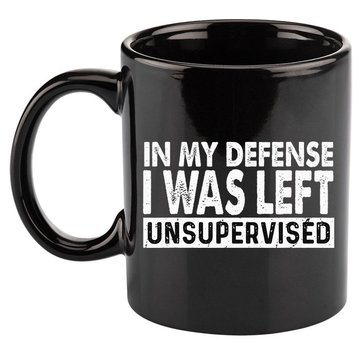 Cool Funny Tee In My Defense I Was Left Unsupervised 11oz C Handle Ceramic Mug