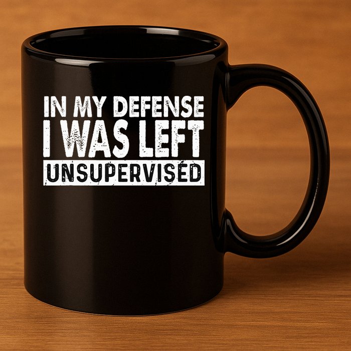 Cool Funny Tee In My Defense I Was Left Unsupervised 11oz C Handle Ceramic Mug