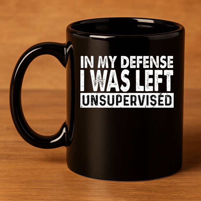 Cool Funny Tee In My Defense I Was Left Unsupervised 11oz C Handle Ceramic Mug