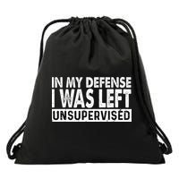 Cool Funny Tee In My Defense I Was Left Unsupervised Drawstring Bag