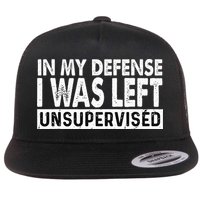 Cool Funny Tee In My Defense I Was Left Unsupervised Flatbill Hat