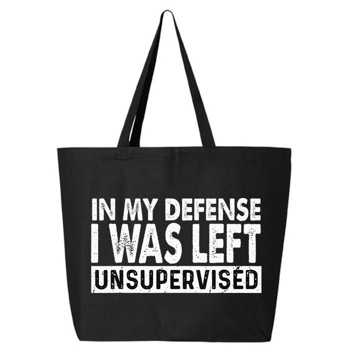 Cool Funny Tee In My Defense I Was Left Unsupervised 25L Jumbo Tote
