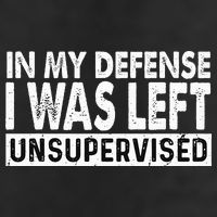 Cool Funny Tee In My Defense I Was Left Unsupervised Trucker Hat