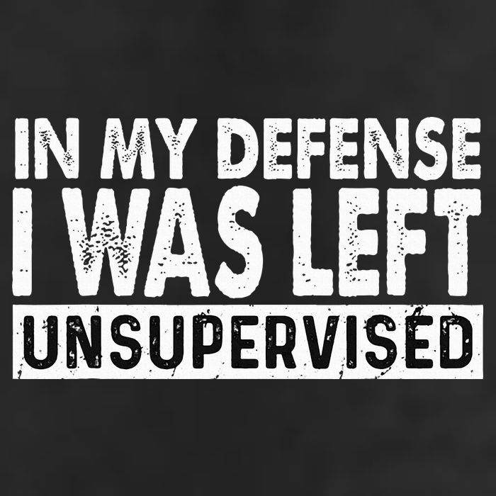 Cool Funny Tee In My Defense I Was Left Unsupervised Trucker Hat