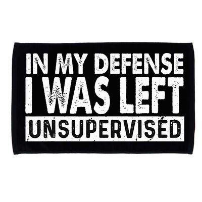 Cool Funny Tee In My Defense I Was Left Unsupervised Microfiber Hand Towel