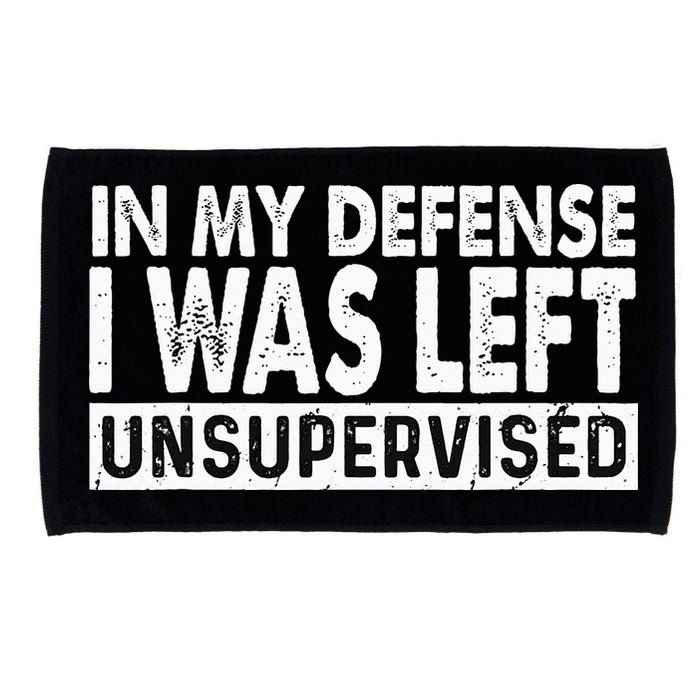 Cool Funny Tee In My Defense I Was Left Unsupervised Microfiber Hand Towel