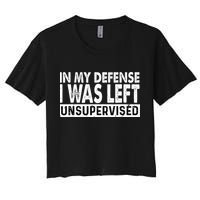 Cool Funny Tee In My Defense I Was Left Unsupervised Crop Top