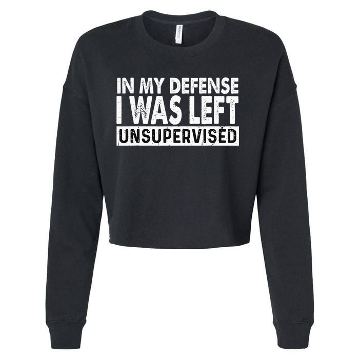 Cool Funny Tee In My Defense I Was Left Unsupervised Cropped Pullover Crew