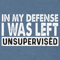 Cool Funny Tee In My Defense I Was Left Unsupervised Garment-Dyed Sweatshirt