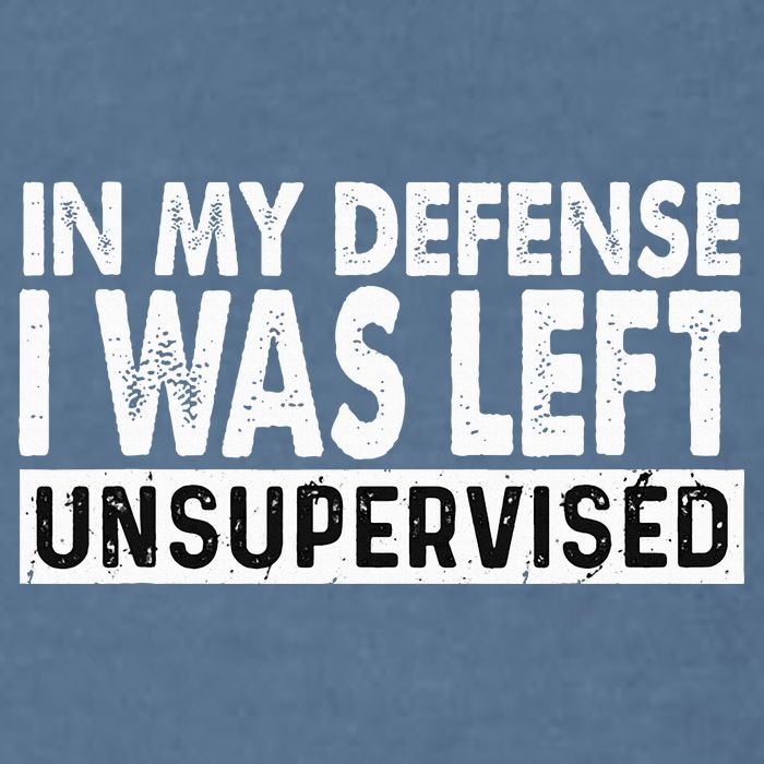 Cool Funny Tee In My Defense I Was Left Unsupervised Garment-Dyed Sweatshirt