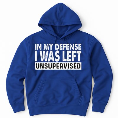 Cool Funny Tee In My Defense I Was Left Unsupervised Hoodie