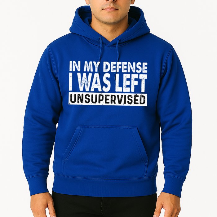 Cool Funny Tee In My Defense I Was Left Unsupervised Hoodie