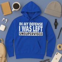 Cool Funny Tee In My Defense I Was Left Unsupervised Hoodie