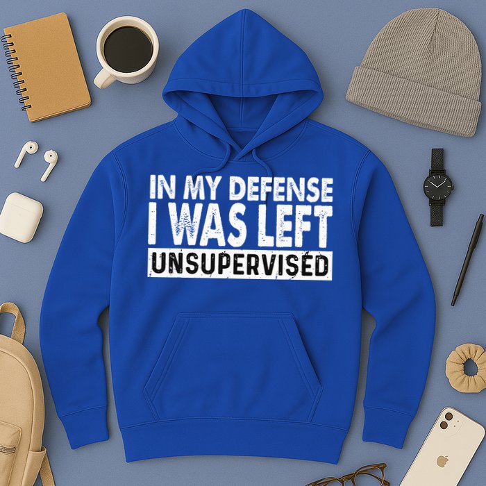 Cool Funny Tee In My Defense I Was Left Unsupervised Hoodie