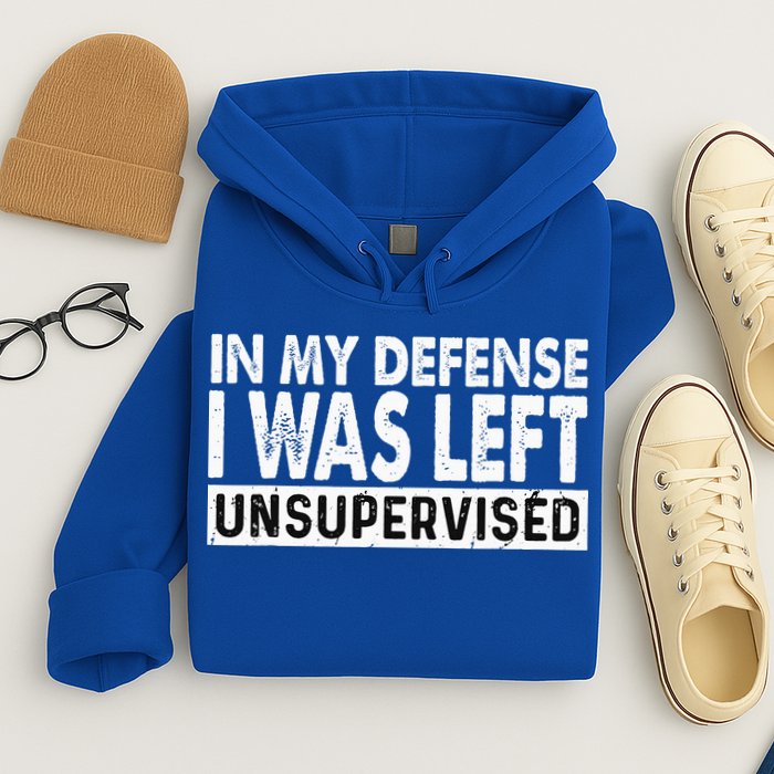 Cool Funny Tee In My Defense I Was Left Unsupervised Hoodie