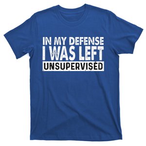 Cool Funny Tee In My Defense I Was Left Unsupervised T-Shirt