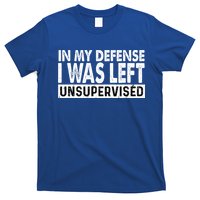 Cool Funny Tee In My Defense I Was Left Unsupervised T-Shirt