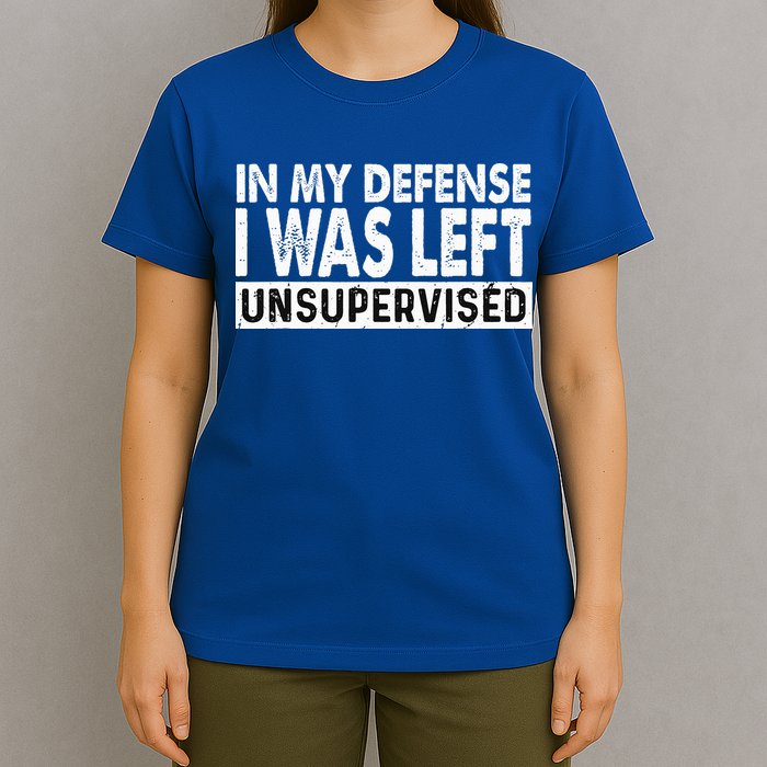 Cool Funny Tee In My Defense I Was Left Unsupervised T-Shirt