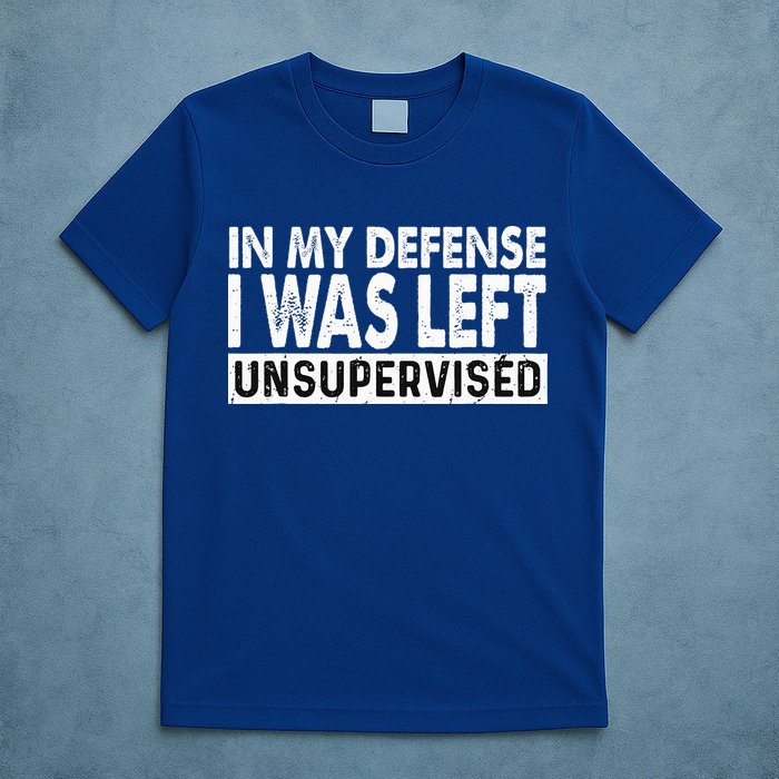 Cool Funny Tee In My Defense I Was Left Unsupervised T-Shirt