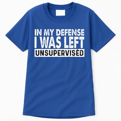 Cool Funny Tee In My Defense I Was Left Unsupervised Tall T-Shirt