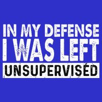 Cool Funny Tee In My Defense I Was Left Unsupervised Tall T-Shirt