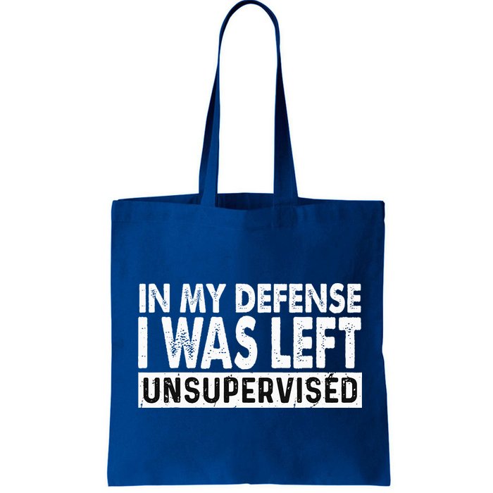 Cool Funny Tee In My Defense I Was Left Unsupervised Bag