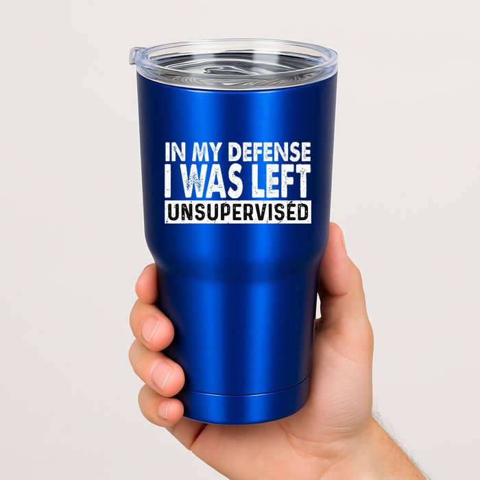 Cool Funny Tee In My Defense I Was Left Unsupervised Tumbler