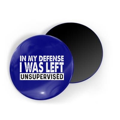 Cool Funny Tee In My Defense I Was Left Unsupervised Magnet