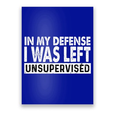 Cool Funny Tee In My Defense I Was Left Unsupervised Poster