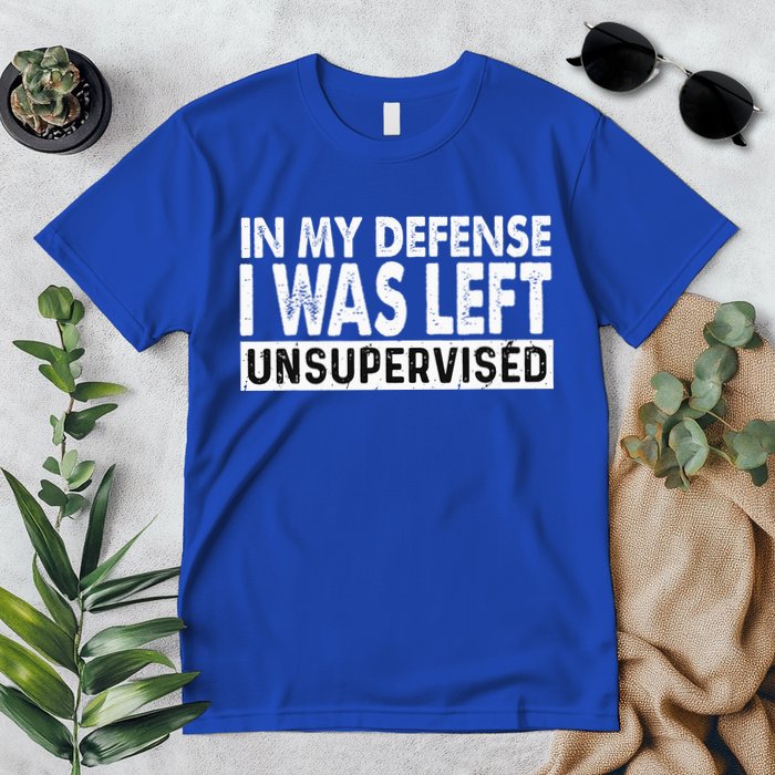 Cool Funny Tee In My Defense I Was Left Unsupervised Premium T-Shirt