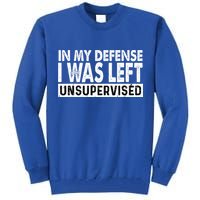 Cool Funny Tee In My Defense I Was Left Unsupervised Tall Sweatshirt