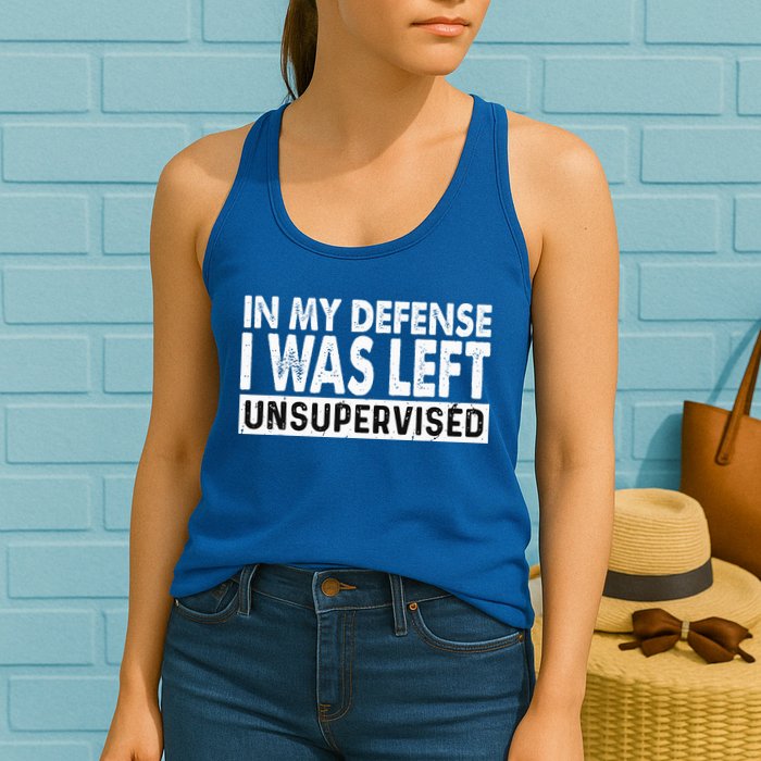 Cool Funny Tee In My Defense I Was Left Unsupervised Womens Tank Top