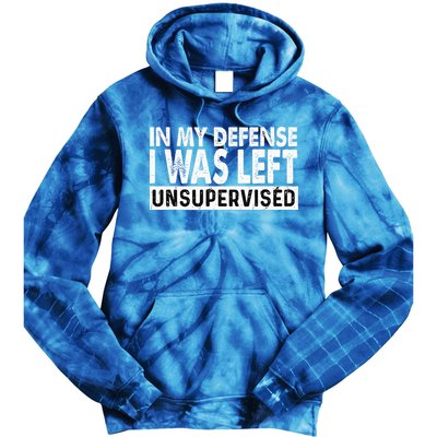 Cool Funny Tee In My Defense I Was Left Unsupervised Tie Dye Hoodie