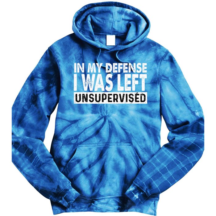Cool Funny Tee In My Defense I Was Left Unsupervised Tie Dye Hoodie