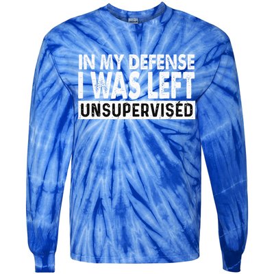 Cool Funny Tee In My Defense I Was Left Unsupervised Tie-Dye Long Sleeve Shirt