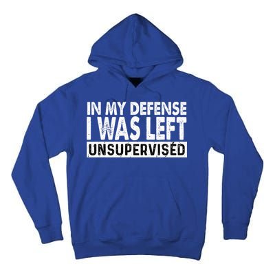 Cool Funny Tee In My Defense I Was Left Unsupervised Tall Hoodie