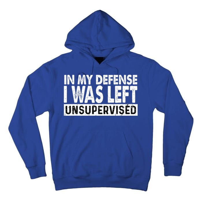 Cool Funny Tee In My Defense I Was Left Unsupervised Tall Hoodie