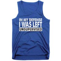 Cool Funny Tee In My Defense I Was Left Unsupervised Tank Top